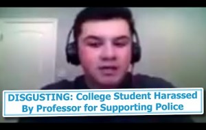 DISGUSTING: College Student Harassed By Professor for Supporting Police